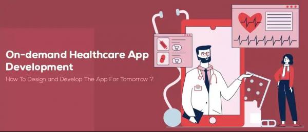 On-demand Healthcare App Development: How to Design and Develop