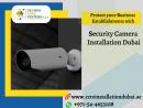 Upgrade the Level of Safety Security Camera Installation Dubai