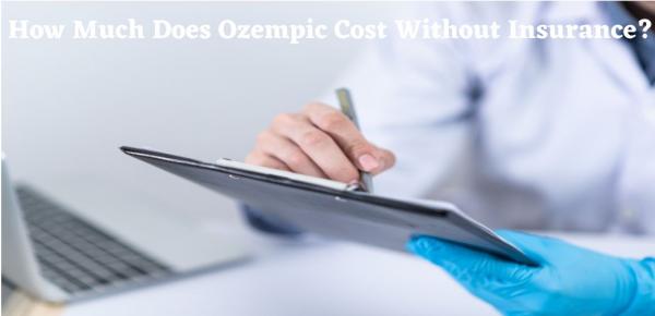 How Much Does Ozempic Cost Without Insurance?